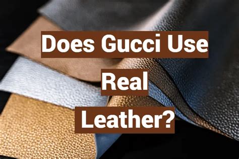 does gucci and louis use faux leather|does gucci use real leather.